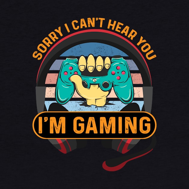 Sorry I Can't Hear You I'm gaming by Adel dza